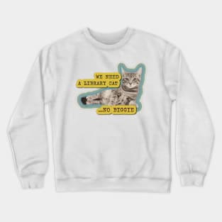 We need a library cat... no biggie Crewneck Sweatshirt